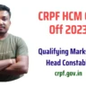 CRPF HCM Cut Off 2023 – Minimum Qualifying Marks for Head Constable